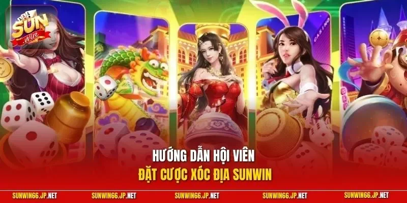 Xóc Đĩa 2 Sunwin Hướng dẫn hội viên đặt cược xóc địa SUNWIN